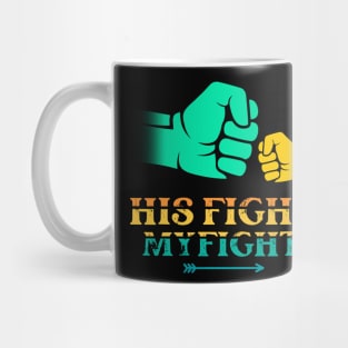 His fight is my fight happy father’s day T-Shirt Mug